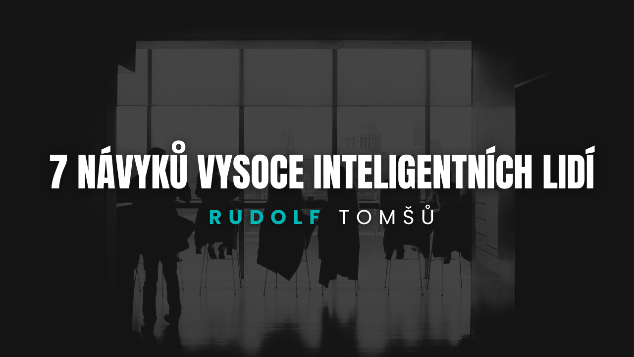 Rudolf Tomšů čte článek z Financial Times: 7 návyků vysoce inteligentních lidí